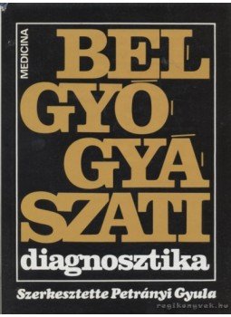 Petrányi Gyula - Belgyógyászati diagnosztika Petrányi Gyula - Belgyógyászati diagnosztika, Budapest 1978 antikvár könyv