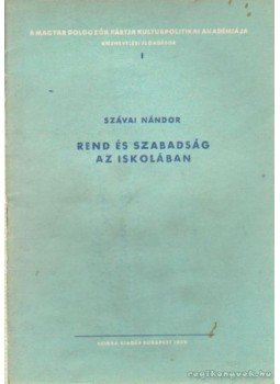 Szávai Nándor - Rend és szabádság az iskolában Szávai Nándor - Rend és szabádság az iskolában, Budapest 1949 antikvár könyv