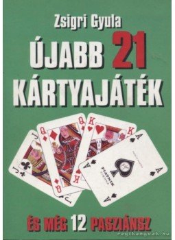 Zsigri Gyula - Újabb 21 kártyajáték és még 12 pasziánsz Zsigri Gyula - Újabb 21 kártyajáték és még 12 pasziánsz, Szeged 1996 antikvár könyv