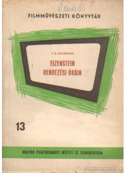 Nyizsnyij, V. B. - Eizenstein rendezési óráin Nyizsnyij, V. B. - Eizenstein rendezési óráin, Budapest 1963 antikvár könyv