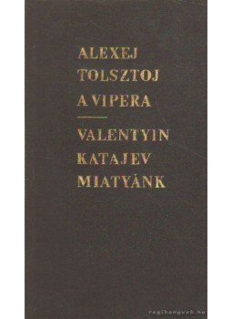 Katajev, Valentyin, Alekszej Tolsztoj - A vipera - Miatyánk Katajev, Valentyin, Alekszej Tolsztoj - A vipera - Miatyánk, Budapest 1972 antikvár könyv