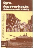 Szirtes I. János - Újrafegyverkezés Adenauertől Kohlig