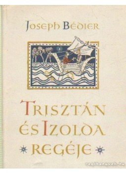Joseph Bédier - Trisztán és Izolda regéje Joseph Bédier - Trisztán és Izolda regéje, Budapest 1956 antikvár könyv