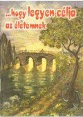 -- - ...hogy legyen célja az életemnek