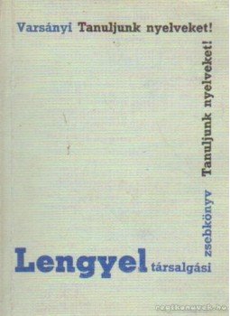 Varsányi István - Lengyel társalgási zsebkönyv Varsányi István - Lengyel társalgási zsebkönyv, Budapest 1980 antikvár könyv