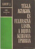 Albert János - Téglaagyagok és felhasználásuk a durvakerámia-iparban