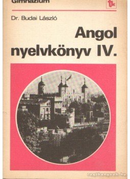 Dr. Budai László - Angol nyelvkönyv IV. Dr. Budai László - Angol nyelvkönyv IV., Budapest 1982 antikvár könyv