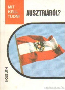 Józsa György Gábor - Mit kell tudni Ausztriáról? Józsa György Gábor - Mit kell tudni Ausztriáról?, Budapest 1986 antikvár könyv