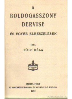 Tóth Béla - A boldogasszony dervise és egyéb elbeszélések Tóth Béla - A boldogasszony dervise és egyéb elbeszélések, Budapest 1913 antikvár könyv