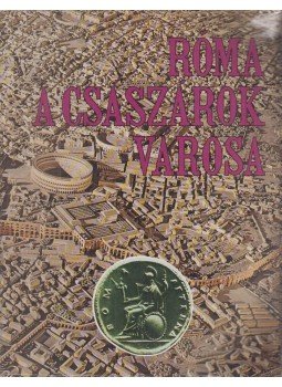 Maso, Leonardo B. Dal - Róma a császárok városa Maso, Leonardo B. Dal - Róma a császárok városa, 1982 antikvár könyv