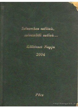 Több író - Szívemhez szóltak, szívemből szólok Több író - Szívemhez szóltak, szívemből szólok, Pécs 2004 antikvár könyv