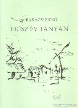 Bakacsi Ernő - Húsz év tanyán Bakacsi Ernő - Húsz év tanyán, Lajosmizse 2001 antikvár könyv
