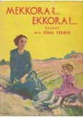 Ferber, Edna - Mekkora? Ekkora!