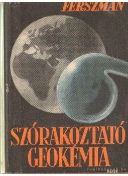 Ferszman, A. E. - Szórakoztató geokémia Ferszman, A. E. - Szórakoztató geokémia, Budapest 1950 antikvár könyv