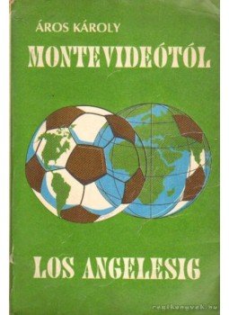 Áros Károly, Déres Ferenc (szerző), Szántó Zoltán - Montevideótól Los Angelesig (dedikált) Áros Károly, Déres Ferenc (szerző), Szántó Zoltán - Montevideótól Los Angelesig (dedikált), Sepsiszentgyörgy - Nagyvárad 1994 antikvár könyv