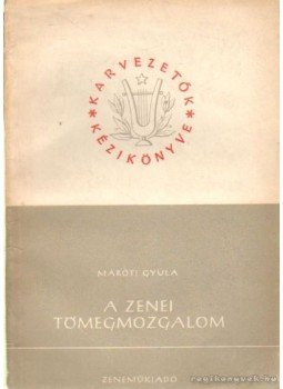 Maróti Gyula - A zenei tömegmozgalom Maróti Gyula - A zenei tömegmozgalom, Budapest 1956 antikvár könyv