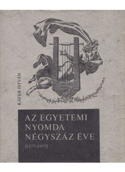 Kafer István - Az Egyetemi Nyomda négyszáz éve (1577-1977) Kafer István - Az Egyetemi Nyomda négyszáz éve (1577-1977), Budapest 1977 antikvár könyv