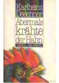 Deschner, Karlheinz - Abermals krahte der Hahn