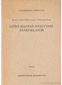 Chikán Zoltánné, Bachát László-Benkő László - Leíró magyar nyelvtani gyakorlatok Chikán Zoltánné, Bachát László-Benkő László - Leíró magyar nyelvtani gyakorlatok, Budapest 1983 antikvár könyv