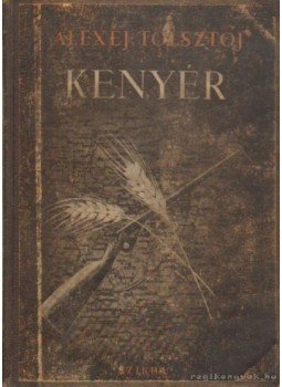 Tolsztoj, Alexej - A Kenyér Tolsztoj, Alexej - A Kenyér, Budapest 1947 antikvár könyv