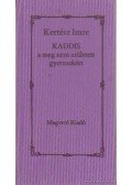 Kertész Imre - Kaddis a meg nem született gyermekért
