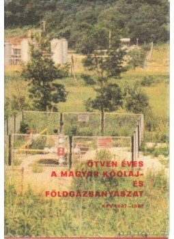 Buda Ernő (szerk.), Dr. Kovács József - Ötven éves a Magyar kőolaj- és földgázbányászat Buda Ernő (szerk.), Dr. Kovács József - Ötven éves a Magyar kőolaj- és földgázbányászat, 0 antikvár könyv
