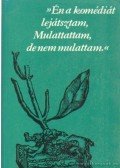  - ,,Én a komédiát lejátsztam, Mulattattam, de nem mulattam"
