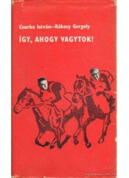 Csurka István, Rákosy Gergely - Így, ahogy vagytok! Csurka István, Rákosy Gergely - Így, ahogy vagytok!, Budapest 1972 antikvár könyv