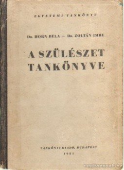 Dr. Zoltán Imre, Horn Béla, dr. - A szülészet tankönyve Dr. Zoltán Imre, Horn Béla, dr. - A szülészet tankönyve, Budapest 1951 antikvár könyv