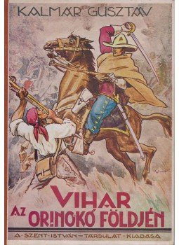 Kalmár Gusztáv - Vihar az Orinoco földjén Kalmár Gusztáv - Vihar az Orinoco földjén, Budapest 1941 antikvár könyv