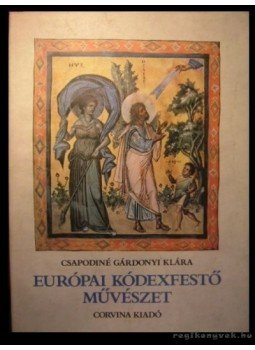 Csapodiné Gárdonyi Klára - Európai kódexfestő művészet Csapodiné Gárdonyi Klára - Európai kódexfestő művészet, Budapest 1981 antikvár könyv