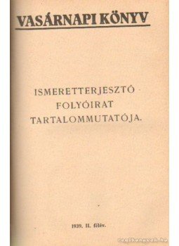 Szilágyi Sándor - Vasárnapi könyv 1938, 1939, 1940, (töredék) Szilágyi Sándor - Vasárnapi könyv 1938, 1939, 1940, (töredék), Budapest 1940 antikvár könyv