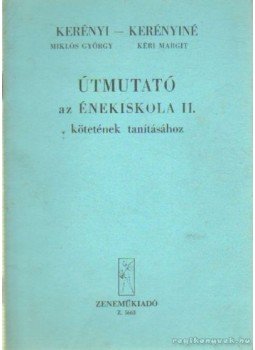 Kerényi Miklós György, Kerényiné Kéri Margit - Útmutató az énekiskola II. kötetének tanításához Kerényi Miklós György, Kerényiné Kéri Margit - Útmutató az énekiskola II. kötetének tanításához, Budapest 1984 antikvár könyv