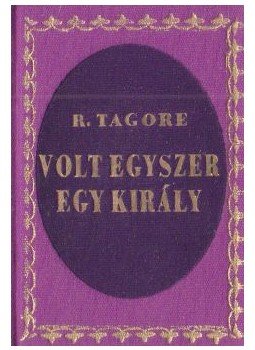 Rabindranáth Tagore - Volt egyszer egy király (minikönyv) (hasonmás) Rabindranáth Tagore - Volt egyszer egy király (minikönyv) (hasonmás), Budapest 1972 antikvár könyv