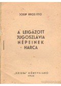 Josip Broz-Tito - A leigázott Jugoszlávia népeinek harca
