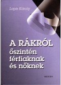 Dr. Lapis Károly - A rákról őszintén férfiaknak és nőknek
