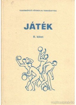 Dr. Szigeti Lajos, Csillag Béla, Detre Pál, Honti Gyula - Játék II. kötet Dr. Szigeti Lajos, Csillag Béla, Detre Pál, Honti Gyula - Játék II. kötet, Budapest 1977 antikvár könyv