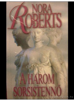 Nora Roberts - A három sorsistennő Nora Roberts - A három sorsistennő, Budapest 2003 antikvár könyv
