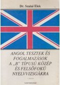 Dr. Szalai Elek - Angol tesztek és fogalmazások a B típusú közép és felsőfokú nyelvvizsgákra