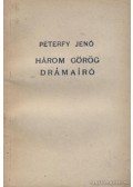 Péterfy Jenő - Három görög drámaíró