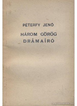Péterfy Jenő - Három görög drámaíró Péterfy Jenő - Három görög drámaíró, 0 antikvár könyv