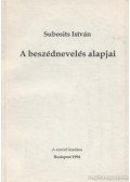 Subosits István - A beszédnevelés alapjai
