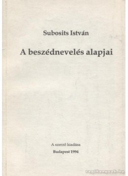 Subosits István - A beszédnevelés alapjai Subosits István - A beszédnevelés alapjai, Budapest 1994 antikvár könyv
