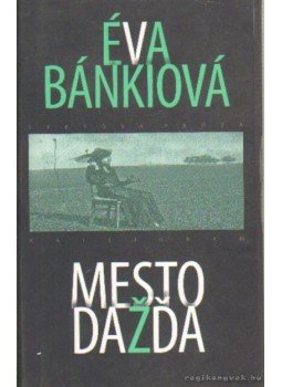 Bánkiová, Éva - Mesto Dazda (Esőváros) Bánkiová, Éva - Mesto Dazda (Esőváros), Bratislava 2006 antikvár könyv