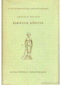 Anatole France - Barátom könyve