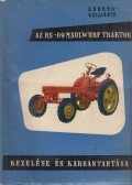 Csorba Endre-Szijjártó Oszkár - Az RS-09 Maulwurf traktor kezelése és karbantartása