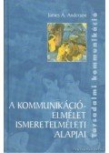 Anderson, James A. - A kommunikációelmélet ismeretelméleti alapjai