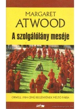 Margaret Atwood - A szolgálólány meséje Margaret Atwood - A szolgálólány meséje, Szeged 2006 antikvár könyv
