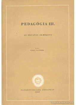 Nagy Sándor - Pedagógia III. Nagy Sándor - Pedagógia III., Budapest 1960 antikvár könyv