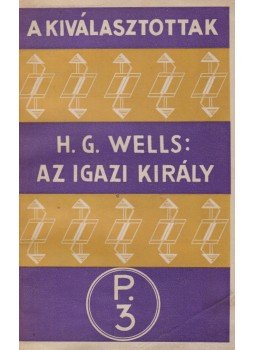 H.G. Wells - Az igazi király H.G. Wells - Az igazi király, 0 antikvár könyv